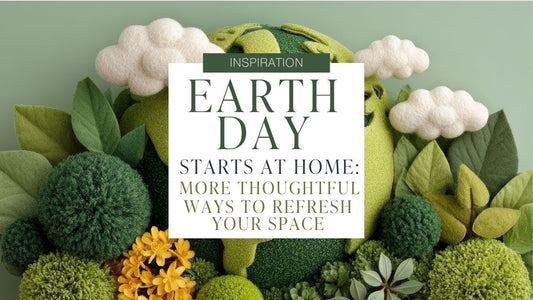 🌍 Earth Day Starts at Home: A More Thoughtful Way to Refresh Your Space