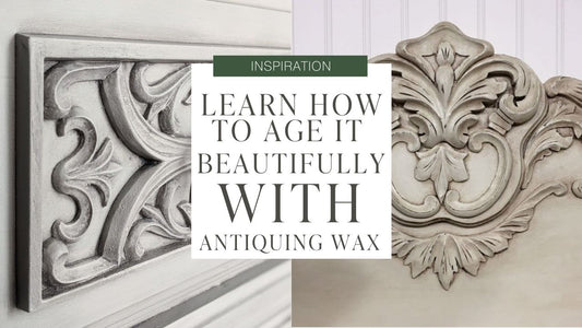 Age it Beautifully with Antiquing Wax